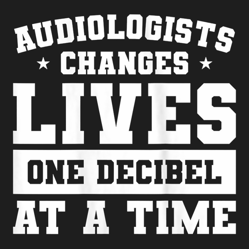 Womens Audiologist Changes Lives One Decibel At A Time Audiology Tank Classic T-shirt by dornakgb | Artistshot