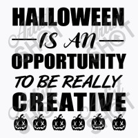 Halloween Is An Opportunity To Be Really Creative T-shirt | Artistshot