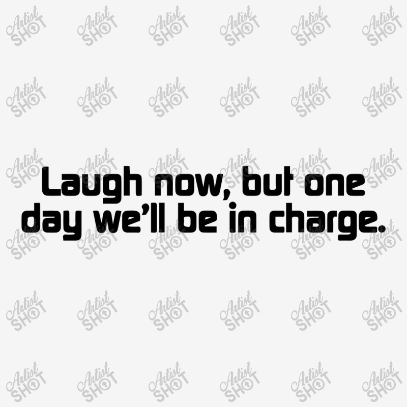 Laugh Now, But One Day We'll Be In Charge Travel Mug | Artistshot