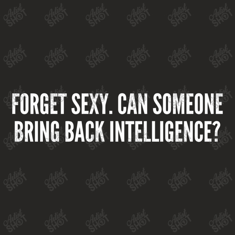 Forget Sexy Bring Back Intelligence Ladies Fitted T-Shirt by alexanderlodeh | Artistshot