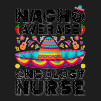 Nacho Average Oncology Nurse Cinco De Mayo Registered Nurse Raglan Bas Classic T-shirt | Artistshot