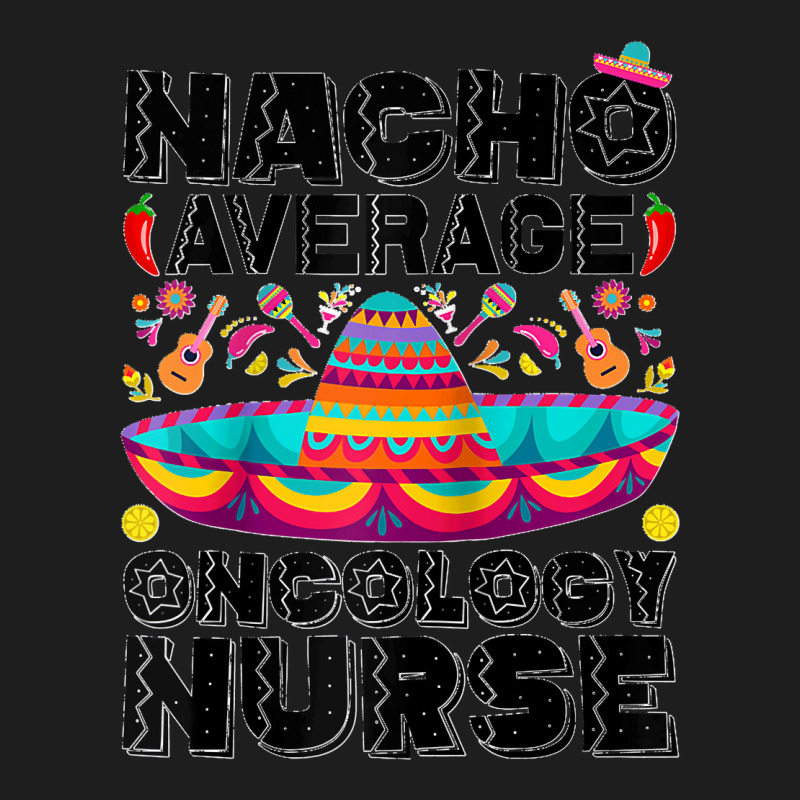 Nacho Average Oncology Nurse Cinco De Mayo Registered Nurse Raglan Bas Classic T-shirt by Courtney Renee Jensen | Artistshot