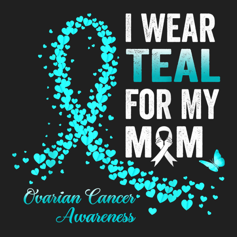 I Wear Teal For My Mom Ovarian Cancer Awareness Teal Ribbon T Shirt ...