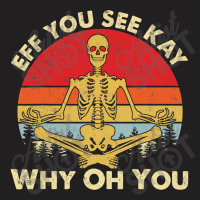 Eff You See Kay Why Oh U Skeleton Yoga Funny Costume Gifts T Shirt Cop T-shirt | Artistshot