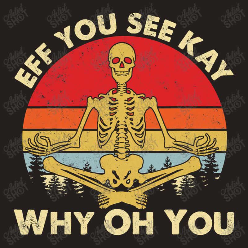 Eff You See Kay Why Oh U Skeleton Yoga Funny Costume Gifts T Shirt Cop Tank Top | Artistshot