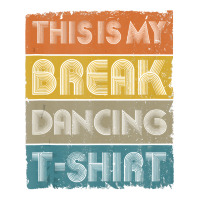 This Is My Break Dancing T Shirt Vintage Retro 80s 90s Music Tank Top Long Sleeve Baby Bodysuit | Artistshot