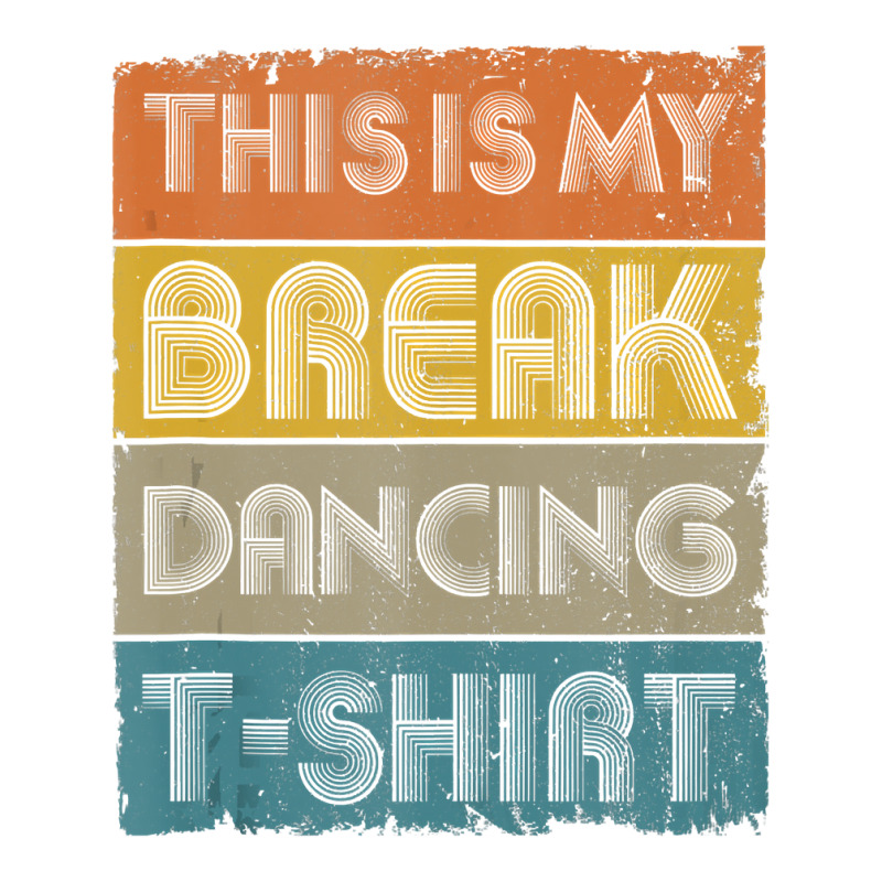 This Is My Break Dancing T Shirt Vintage Retro 80s 90s Music Tank Top Long Sleeve Baby Bodysuit by Binhthai9809 | Artistshot