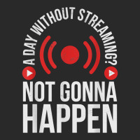 A Day Without Streaming Not Gonna Happen   Live Streamer T Shirt Printed Hat | Artistshot