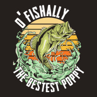 Fishing T  Shirt Fishing   O Fishally The Bestest Poppy T  Shirt Tank Top | Artistshot