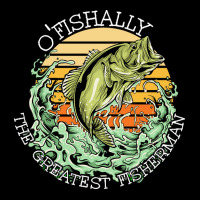 Fishing T  Shirt Fishing   O Fishally The Greatest Fisherman T  Shirt Long Sleeve Shirts | Artistshot