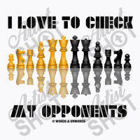 I Love To Check My Opponents Chess Set Pieces Geek Humor Premium T Shi T-shirt | Artistshot