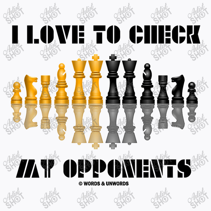 I Love To Check My Opponents Chess Set Pieces Geek Humor Premium T Shi T-shirt | Artistshot