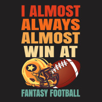 Football I Always Almost Win At Fantasy T-shirt | Artistshot