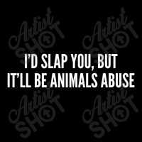 I'd Slap You, But It'll Be Animals Abuse   Funny Toddler Sweatshirt | Artistshot