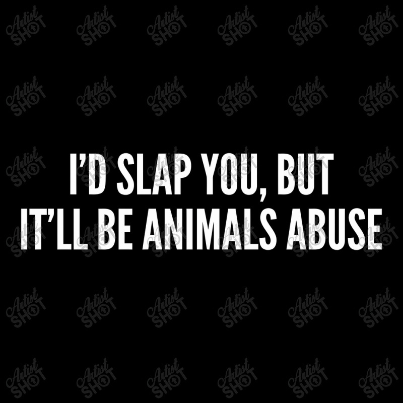 I'd Slap You, But It'll Be Animals Abuse   Funny Toddler Sweatshirt | Artistshot