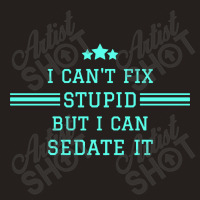 I Cant Fix Stupid Tank Top | Artistshot