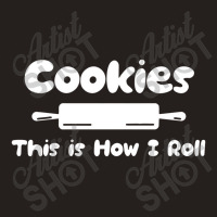 Cookie This Is How I Roll Tank Top | Artistshot