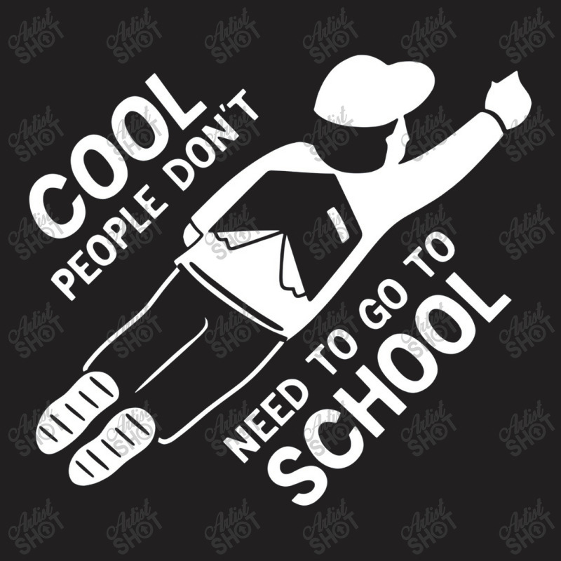 Cool People Don't Need To Go To School T-shirt | Artistshot