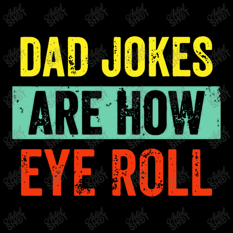 Dad Jokes Are How Eye Roll V-neck Tee | Artistshot