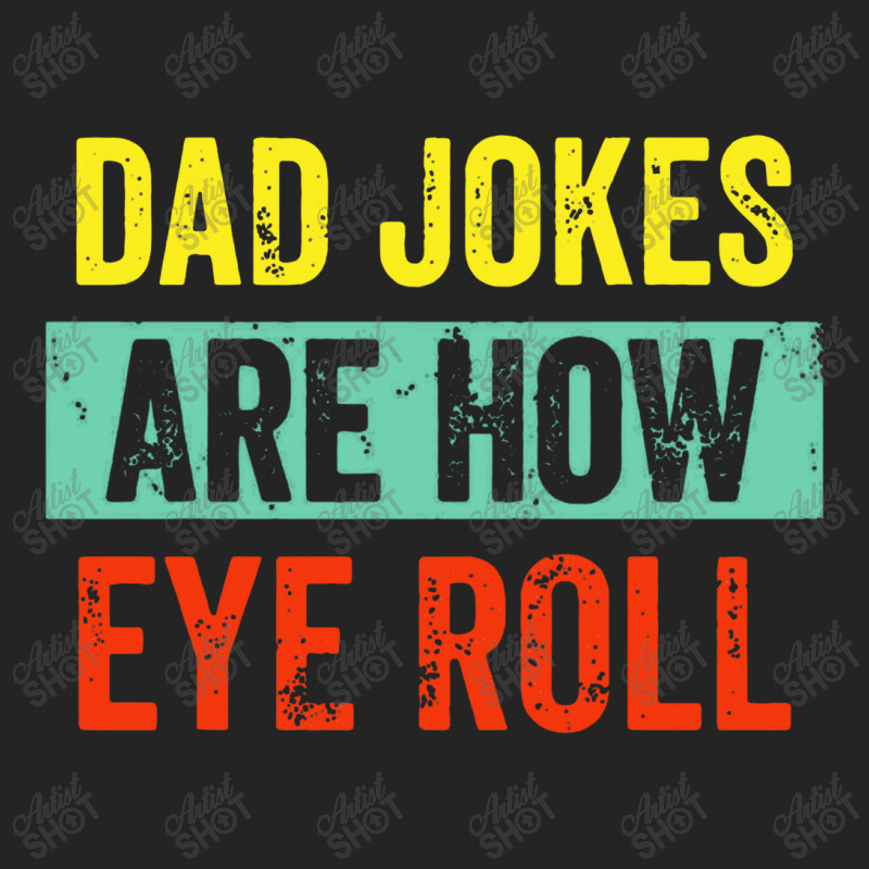 Dad Jokes Are How Eye Roll 3/4 Sleeve Shirt | Artistshot