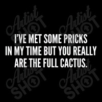 I've Met Some Pricks In My Time But You Really Are The Full Cactus Adjustable Cap | Artistshot