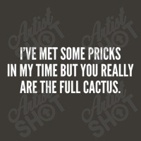 I've Met Some Pricks In My Time But You Really Are The Full Cactus Bucket Hat | Artistshot