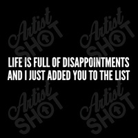 Life Is Full Of Disappointments And I Just Added You To The List V-neck Tee | Artistshot