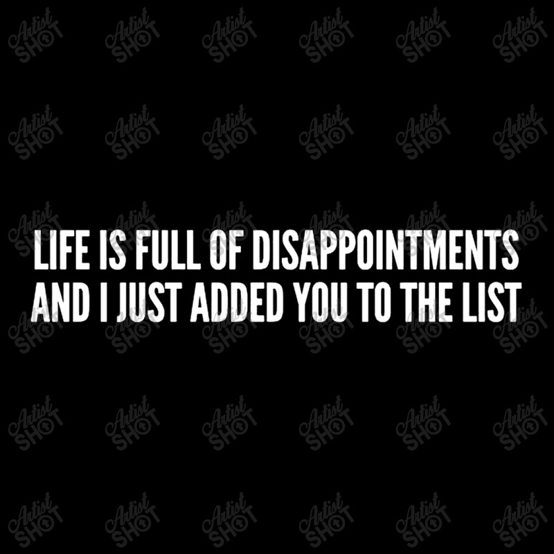 Life Is Full Of Disappointments And I Just Added You To The List V-neck Tee | Artistshot