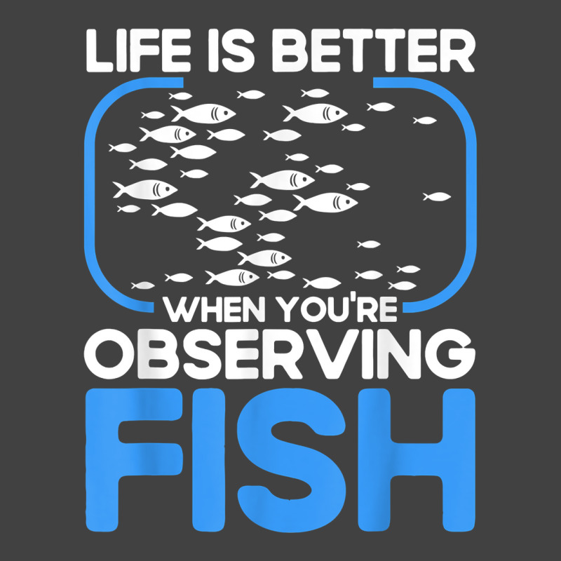 Marine Biologist Life Is Better When Observing Fish T Shirt Vintage T-shirt | Artistshot