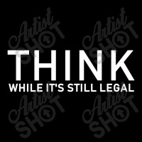 Think While It's Still Legal Legging | Artistshot