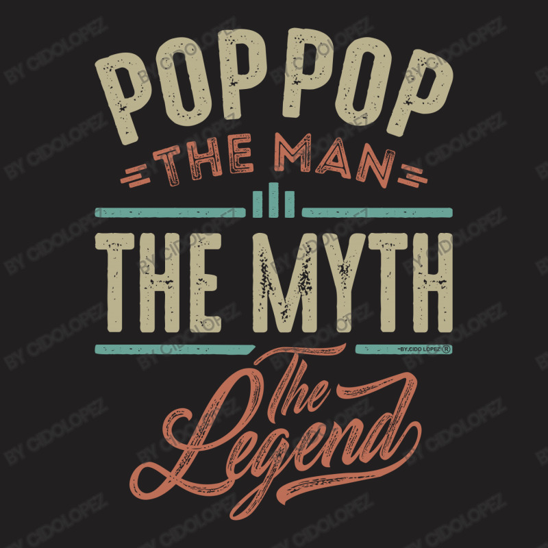 Pop Pop The Myth The Legend T-shirt | Artistshot