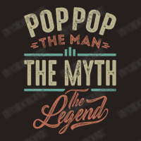 Pop Pop The Myth The Legend Tank Top | Artistshot