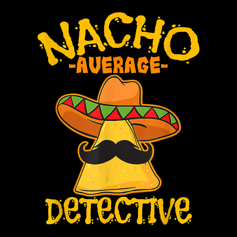 Nacho Average Detective Investigator Informer Cinco De Mayo T Shirt Women's V-Neck T-Shirt by husserllpr | Artistshot