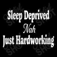 Hilarious Sleep Deprived Nah Just Hardworking Sarcastic T Shirt V-neck Tee | Artistshot