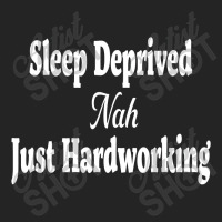 Hilarious Sleep Deprived Nah Just Hardworking Sarcastic T Shirt 3/4 Sleeve Shirt | Artistshot