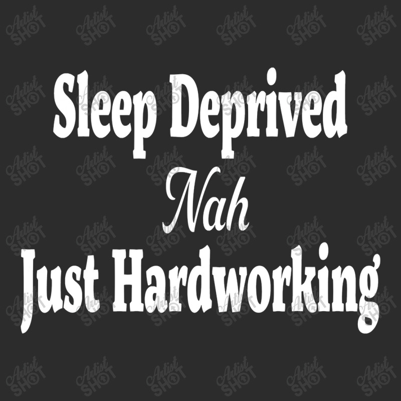 Hilarious Sleep Deprived Nah Just Hardworking Sarcastic T Shirt Exclusive T-shirt by Lisa_Irwin | Artistshot