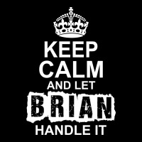 Keep Calm And Let Brian Handle It Youth Zipper Hoodie | Artistshot