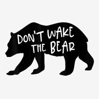 Cool New Don't Wake The Bear Funny Sarcastic Novelty Item T Shirt Toddler Hoodie | Artistshot