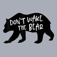 Cool New Don't Wake The Bear Funny Sarcastic Novelty Item T Shirt Tank Dress | Artistshot