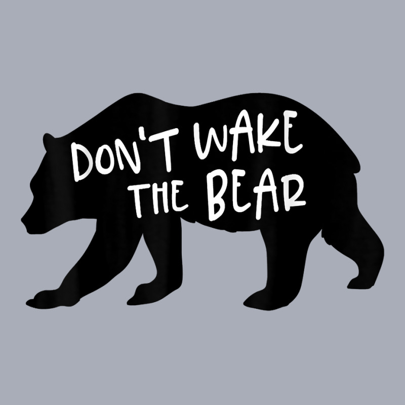 Cool New Don't Wake The Bear Funny Sarcastic Novelty Item T Shirt Tank Dress by agueron | Artistshot