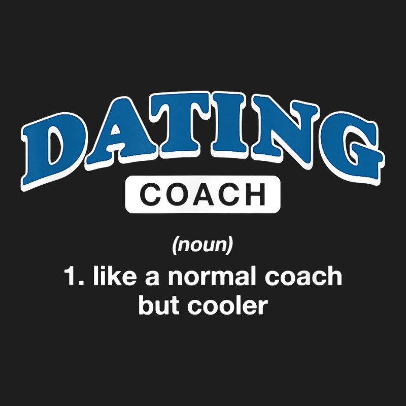 Dating Coach Definition Funny Relationship Coach Humor T Shirt Classic T-shirt by agueron | Artistshot