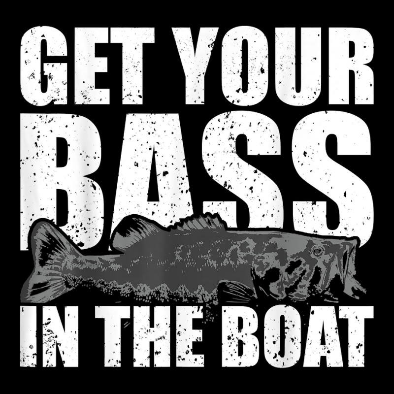 Get Your Bass In The Boat Funny Fishing Shirt Gag Gift Pocket T-shirt. By  Artistshot