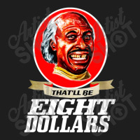 That'll Be Eight Dollars Classic T-shirt | Artistshot