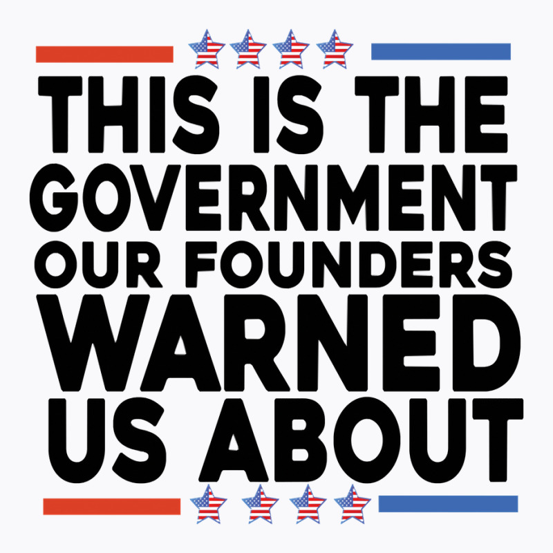 This Is The Government Our Founders Warned Us About Shirt American Fla T-shirt | Artistshot