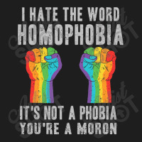 I Hate The World Homophobia Its Not A Phobia Youre A Moron Lgbt Classic T-shirt | Artistshot