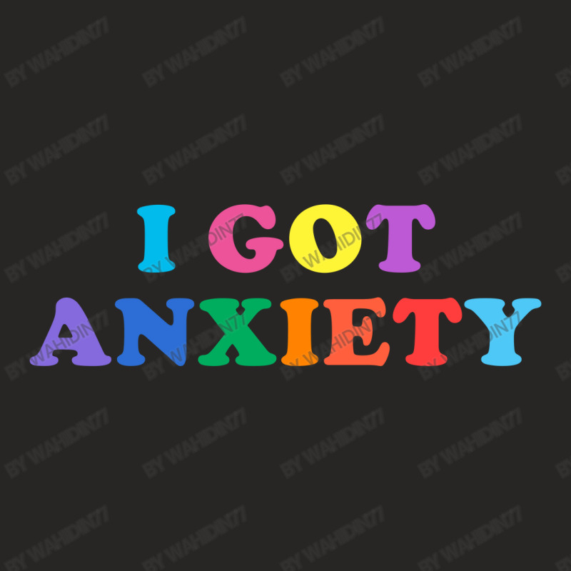 I Got Anxiety Ladies Fitted T-Shirt by wahidin77 | Artistshot