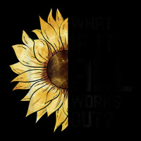 What If It All Works Out Sunflower T Shirt Legging | Artistshot