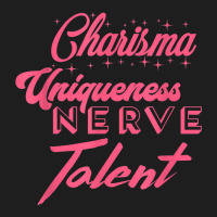 Charisma Uniqueness Nerve Talent   Drag Race, Dragrace, Lgbt T Shirt Classic T-shirt | Artistshot