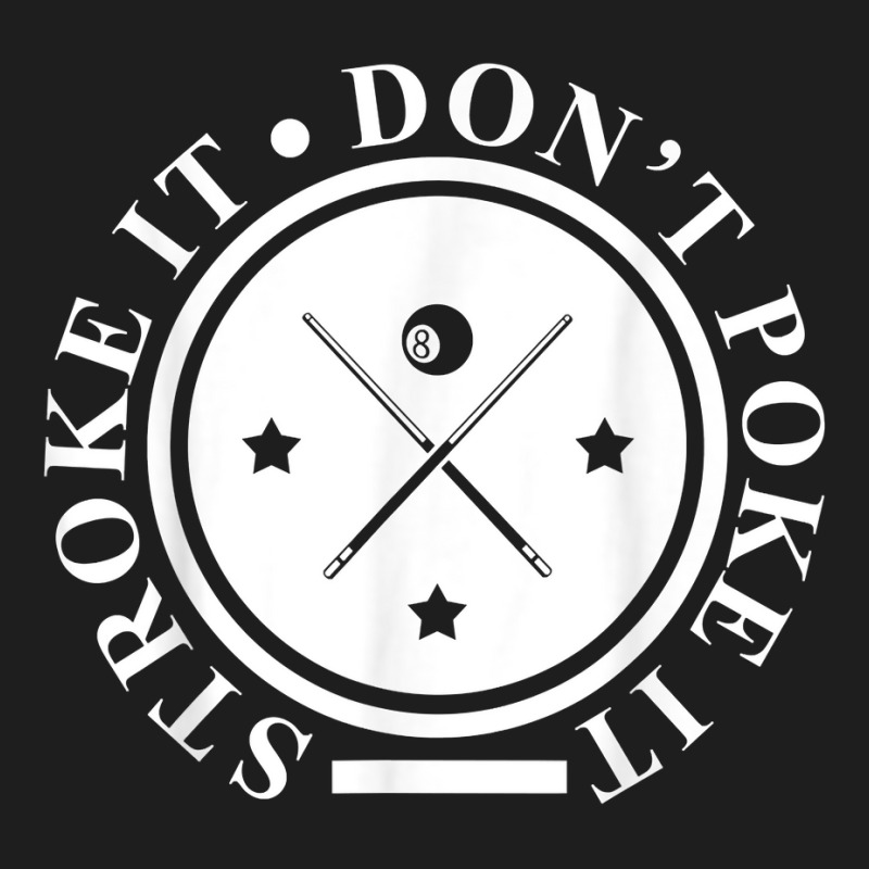 Stroke It Don't Poke It  Pool Snooker Billiard Player Gift T Shirt Classic T-shirt | Artistshot