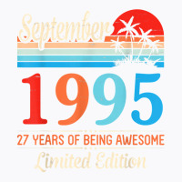 September 1995 Happy 27 Years Of Being Awesome Ltd Edition T Shirt T-shirt | Artistshot